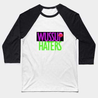 Wuss up haters funny real t-shirt Baseball T-Shirt